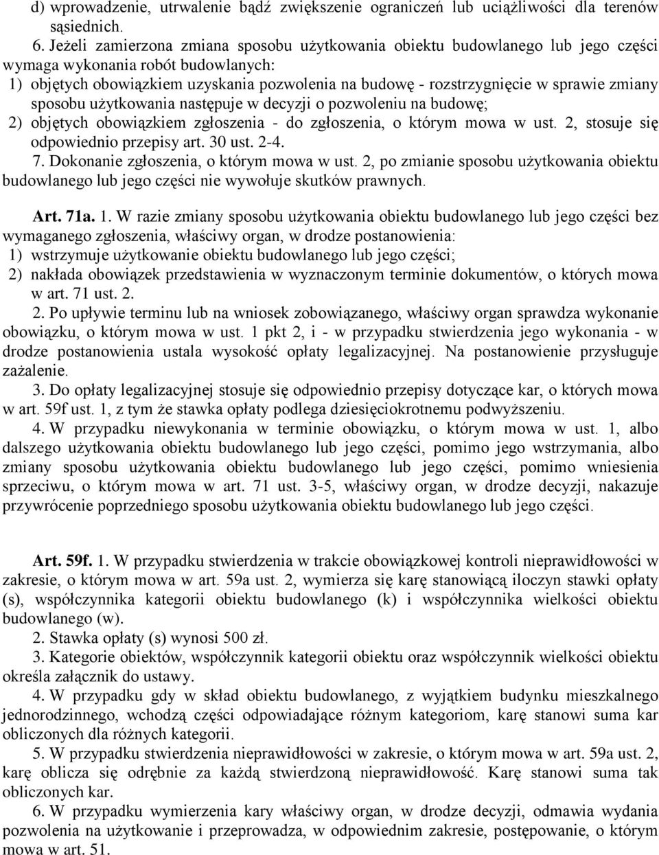 zmiany sposobu u ytkowania nast puje w decyzji o pozwoleniu na budow ; 2) obj tych obowi zkiem zgłoszenia - do zgłoszenia, o którym mowa w ust. 2, stosuje si odpowiednio przepisy art. 30 ust. 2-4. 7.