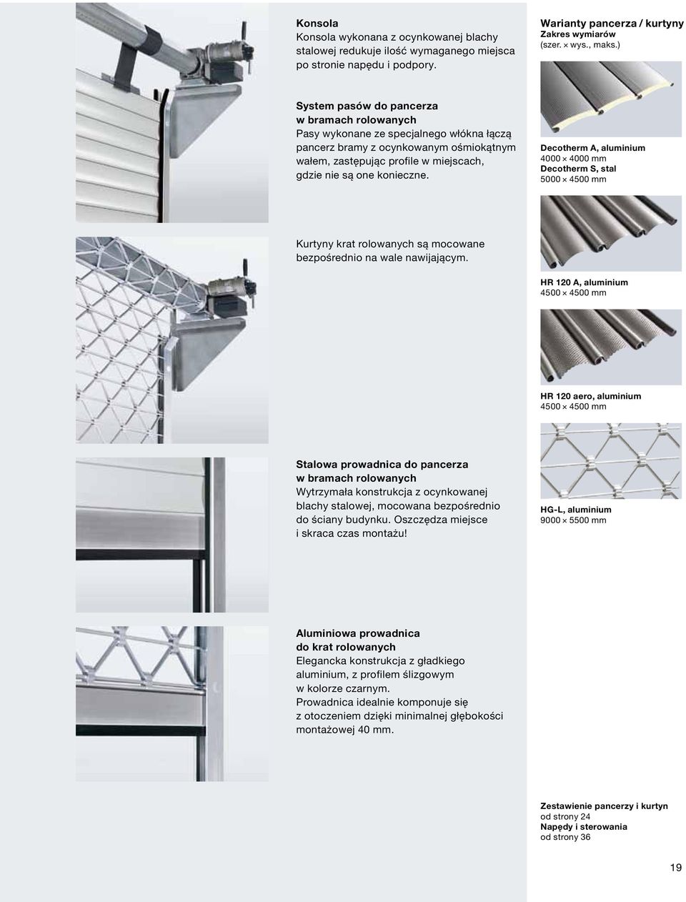 Decotherm A, aluminium 4000 4000 mm Decotherm S, stal 5000 4500 mm Kurtyny krat rolowanych są mocowane bezpośrednio na wale nawijającym.