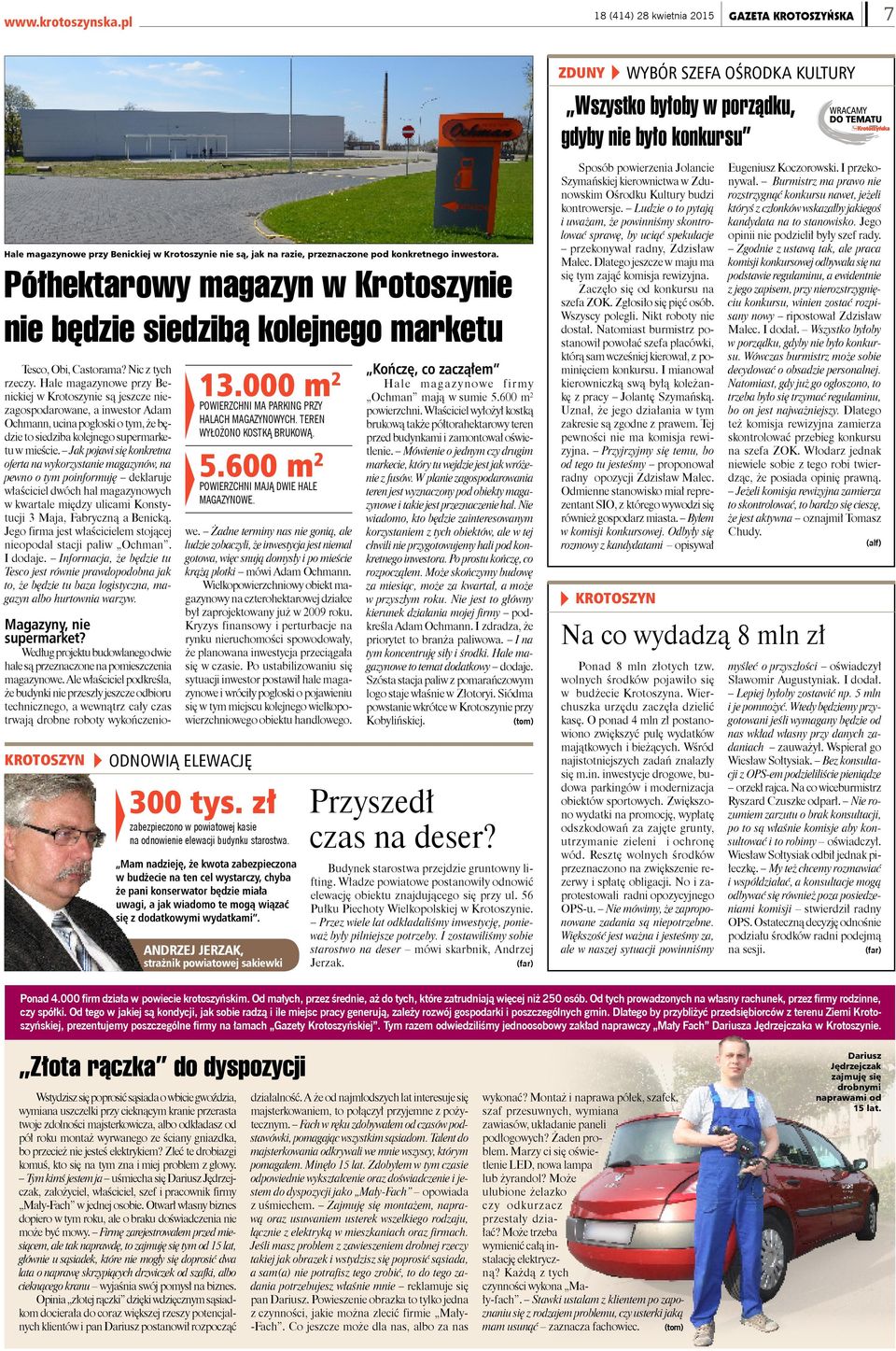 razie, przeznaczone pod konkretnego inwestora. Półhektarowy magazyn w Krotoszynie nie będzie siedzibą kolejnego marketu Tesco, Obi, Castorama? Nic z tych rzeczy.