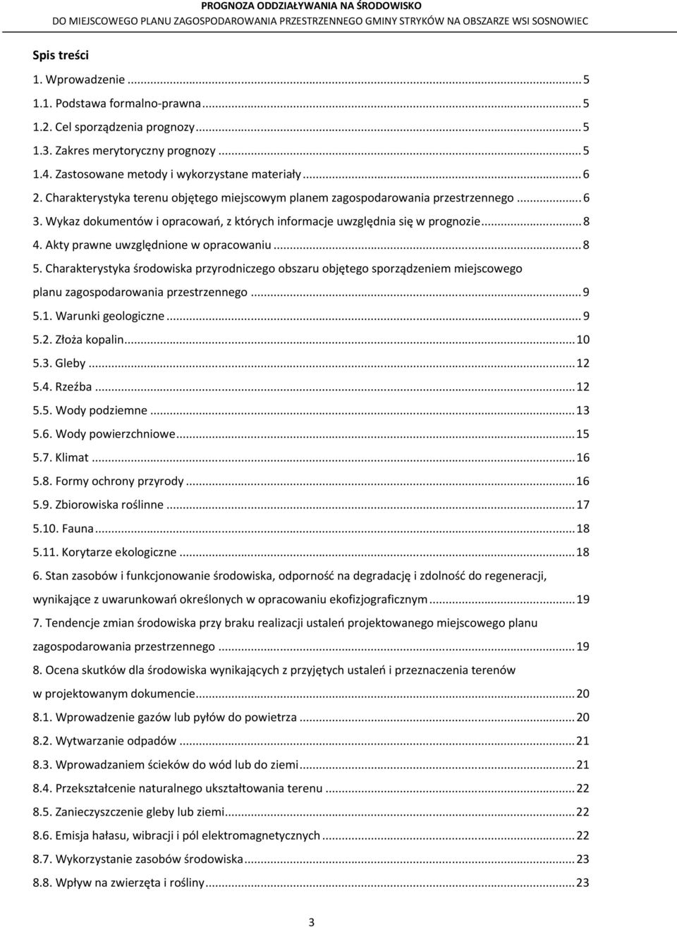 Akty prawne uwzględnione w opracowaniu... 8 5. Charakterystyka środowiska przyrodniczego obszaru objętego sporządzeniem miejscowego planu zagospodarowania przestrzennego... 9 5.1. Warunki geologiczne.