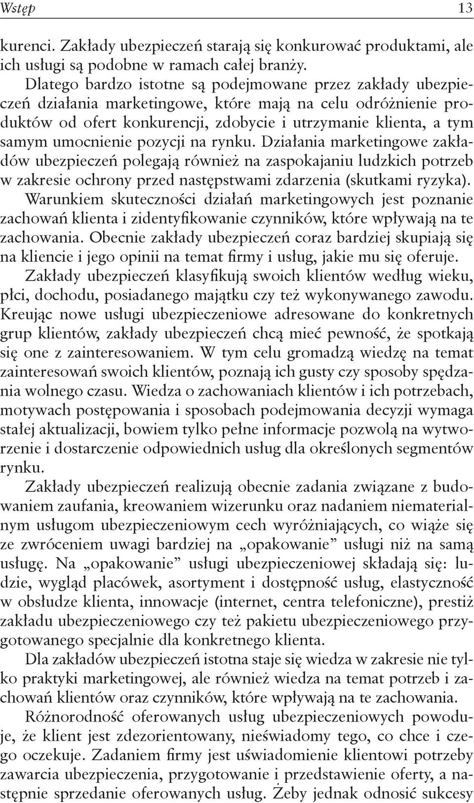 umocnienie pozycji na rynku. Działania marketingowe zakładów ubezpieczeń polegają również na zaspokajaniu ludzkich potrzeb w zakresie ochrony przed następstwami zdarzenia (skutkami ryzyka).