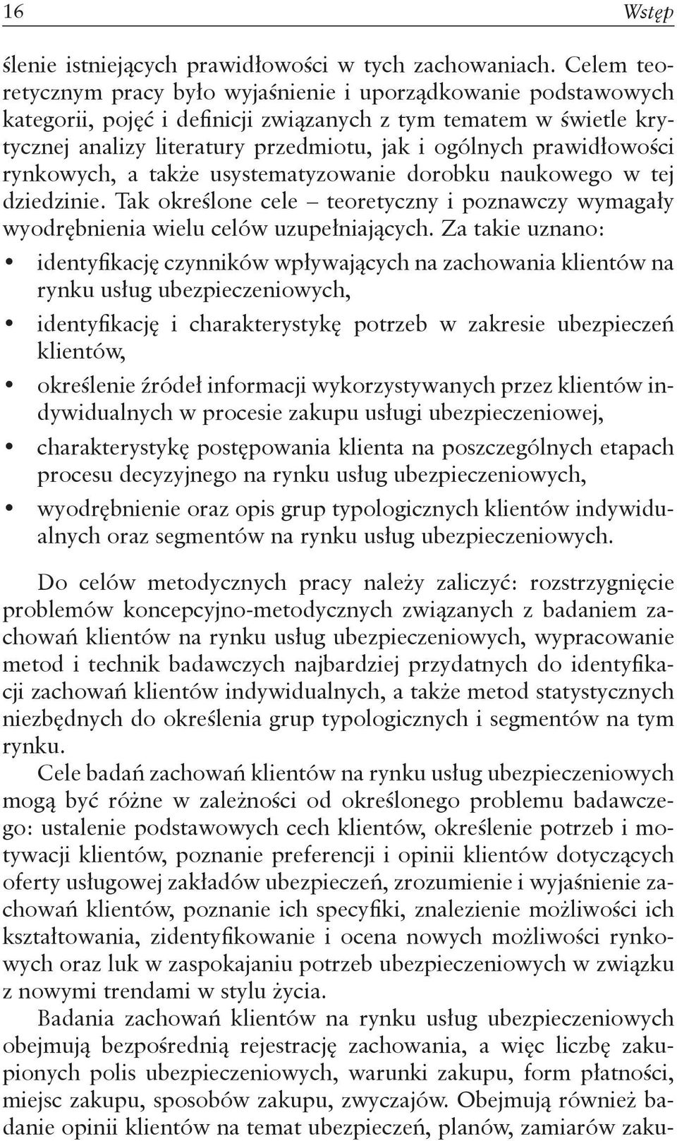 prawidłowości rynkowych, a także usystematyzowanie dorobku naukowego w tej dziedzinie. Tak określone cele teoretyczny i poznawczy wymagały wyodrębnienia wielu celów uzupełniających.