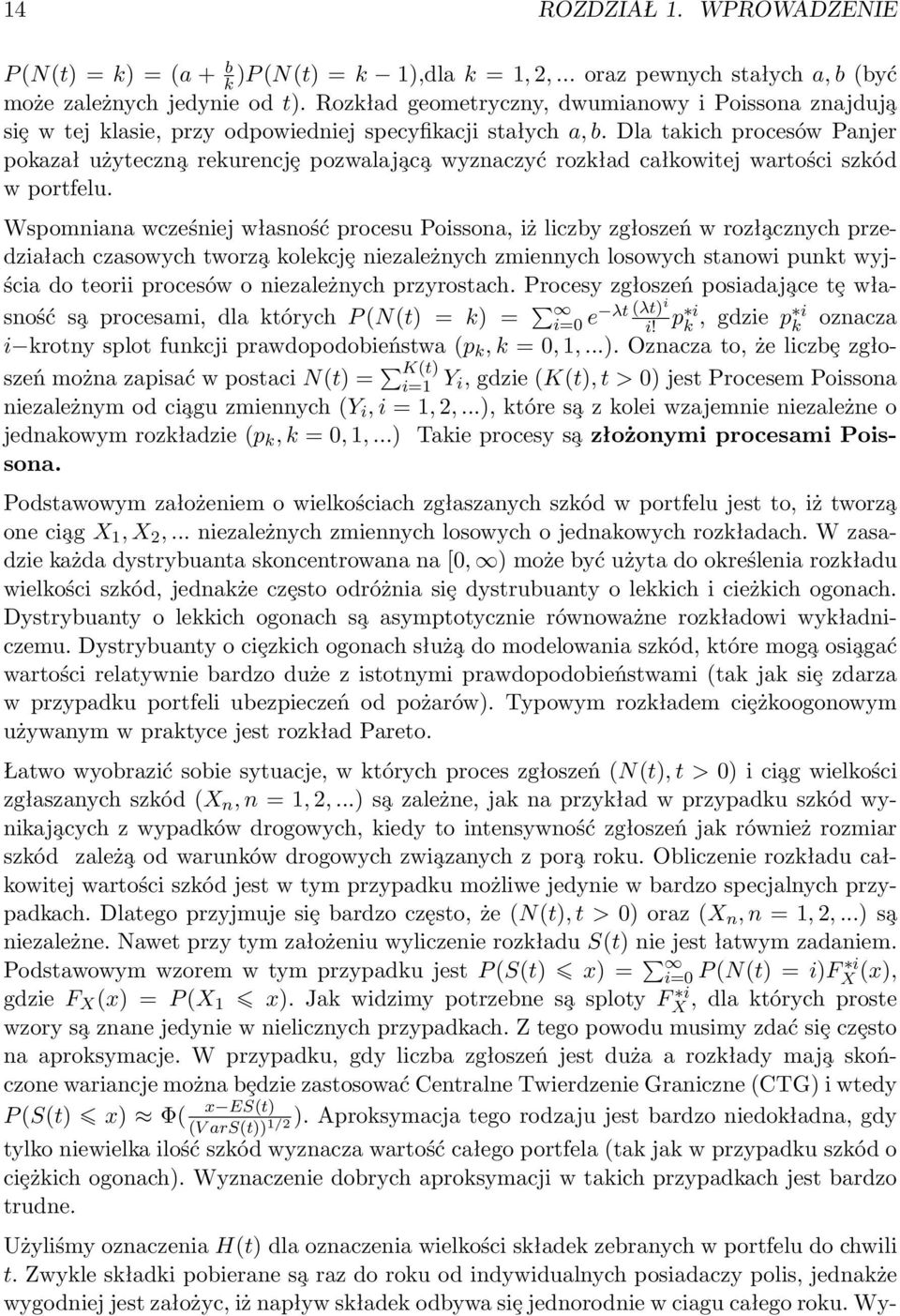 Dla takich procesów Panjer pokazał użyteczn a rekurencjȩ pozwalaj ac a wyznaczyć rozkład całkowitej wartości szkód w portfelu.