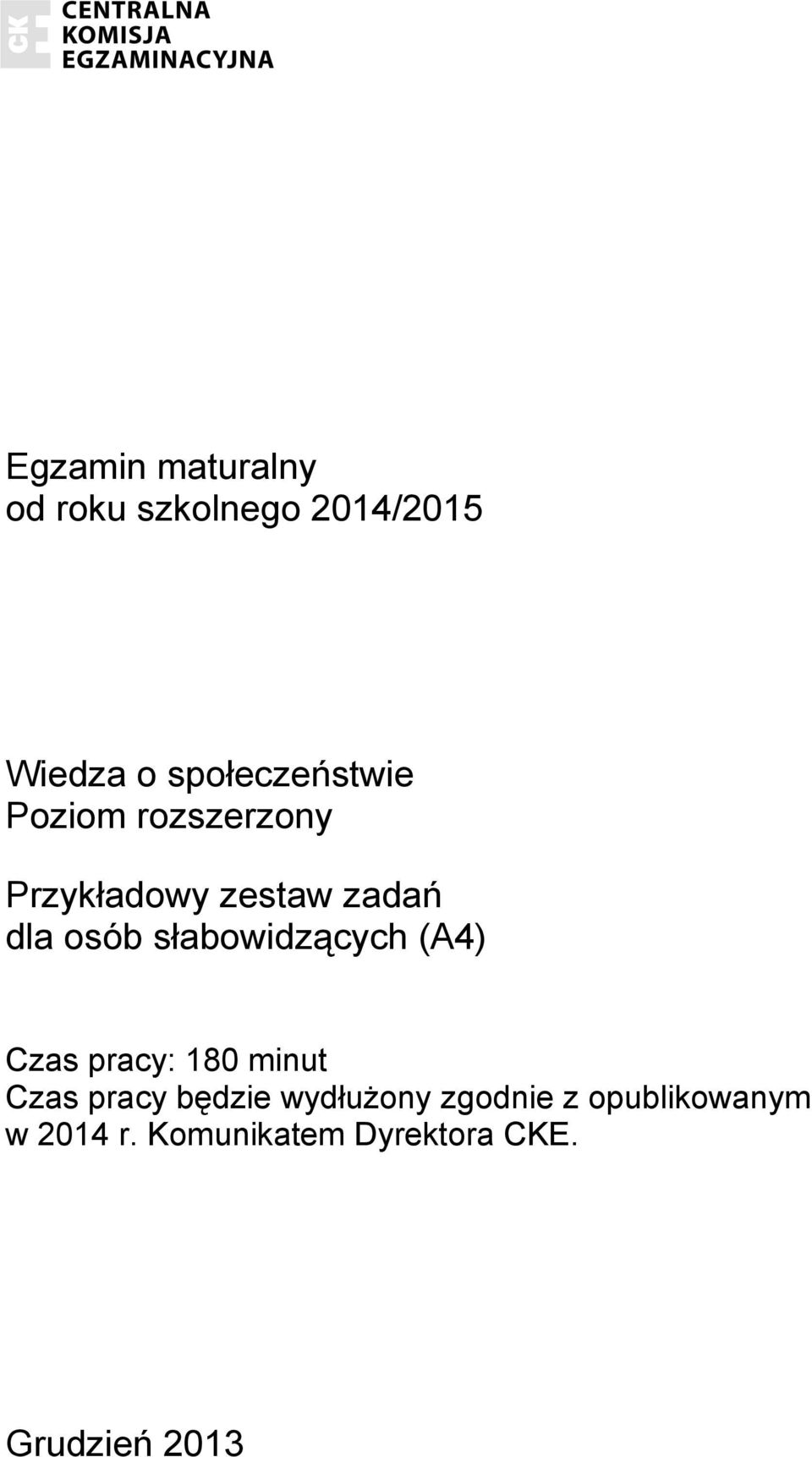 osób słabowidzących (A4) Czas pracy: 180 minut Czas pracy będzie