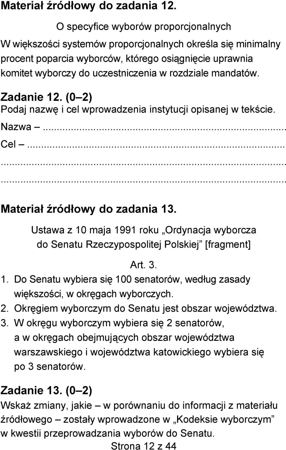 rozdziale mandatów. Zadanie 12. (0 2) Podaj nazwę i cel wprowadzenia instytucji opisanej w tekście. Nazwa... Cel... Materiał źródłowy do zadania 13.