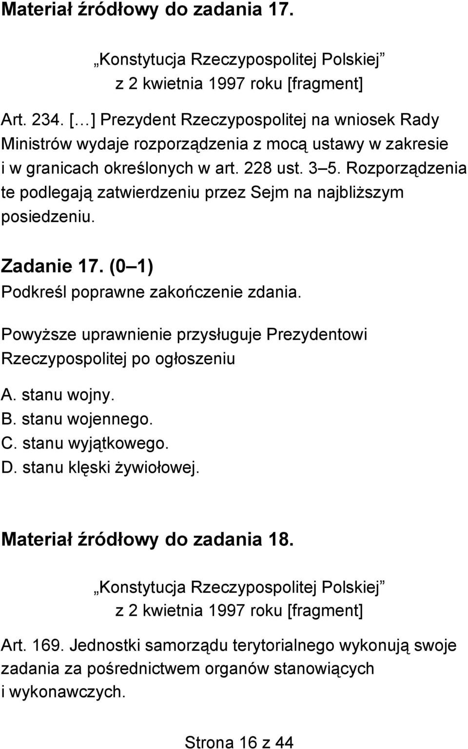 Rozporządzenia te podlegają zatwierdzeniu przez Sejm na najbliższym posiedzeniu. Zadanie 17. (0 1) Podkreśl poprawne zakończenie zdania.
