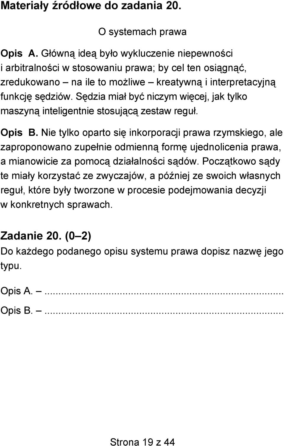 Sędzia miał być niczym więcej, jak tylko maszyną inteligentnie stosującą zestaw reguł. Opis B.