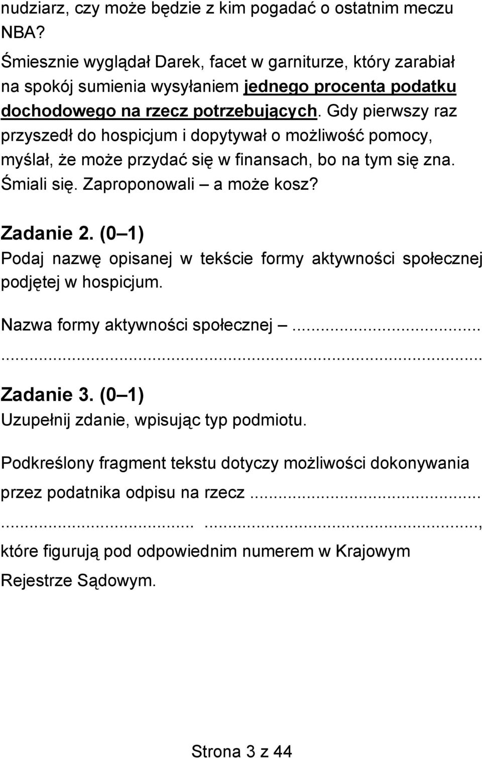 Gdy pierwszy raz przyszedł do hospicjum i dopytywał o możliwość pomocy, myślał, że może przydać się w finansach, bo na tym się zna. Śmiali się. Zaproponowali a może kosz? Zadanie 2.