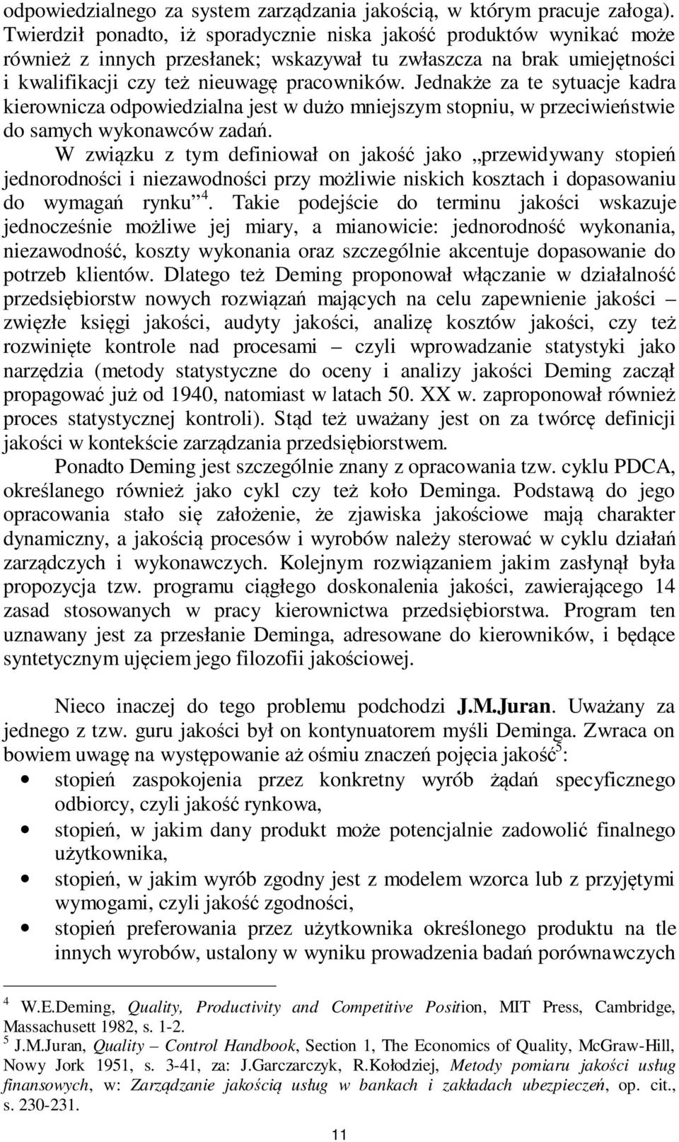 Jednakże za te sytuacje kadra kierownicza odpowiedzialna jest w dużo mniejszym stopniu, w przeciwieństwie do samych wykonawców zadań.