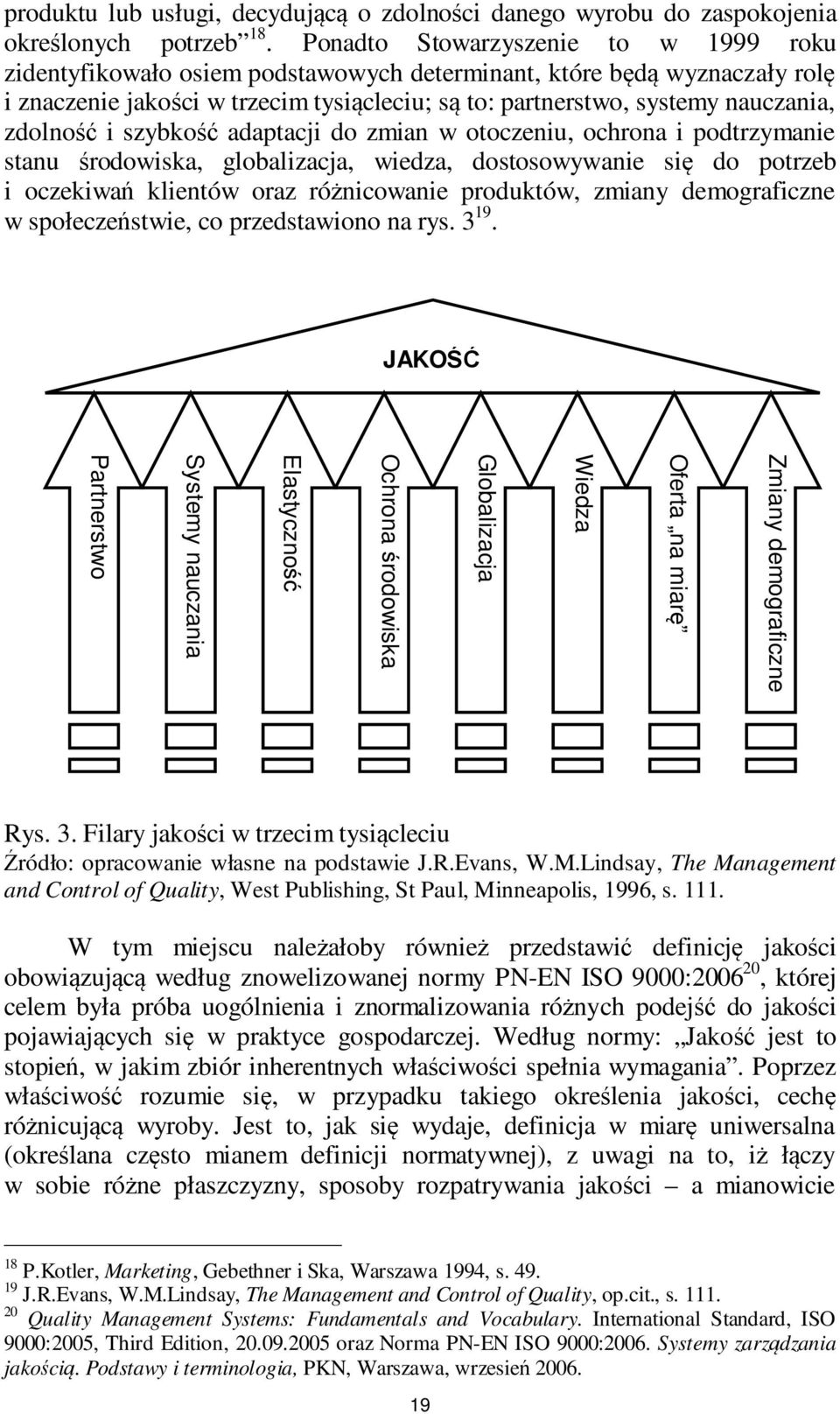 zdolność i szybkość adaptacji do zmian w otoczeniu, ochrona i podtrzymanie stanu środowiska, globalizacja, wiedza, dostosowywanie się do potrzeb i oczekiwań klientów oraz różnicowanie produktów,