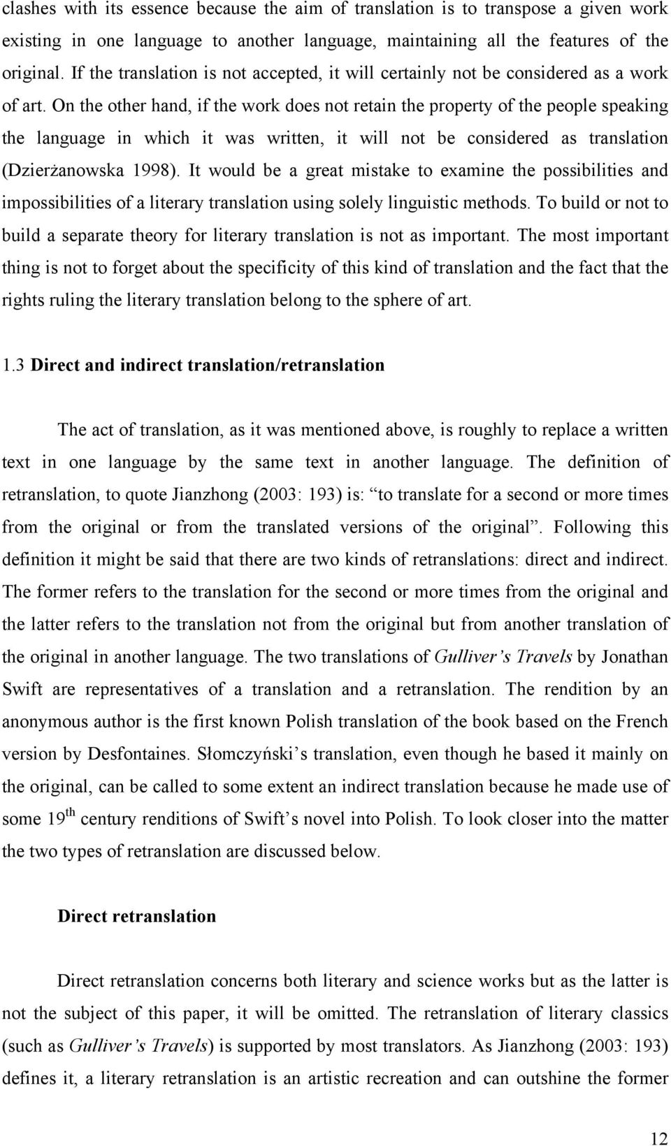 On the other hand, if the work does not retain the property of the people speaking the language in which it was written, it will not be considered as translation (Dzierżanowska 1998).