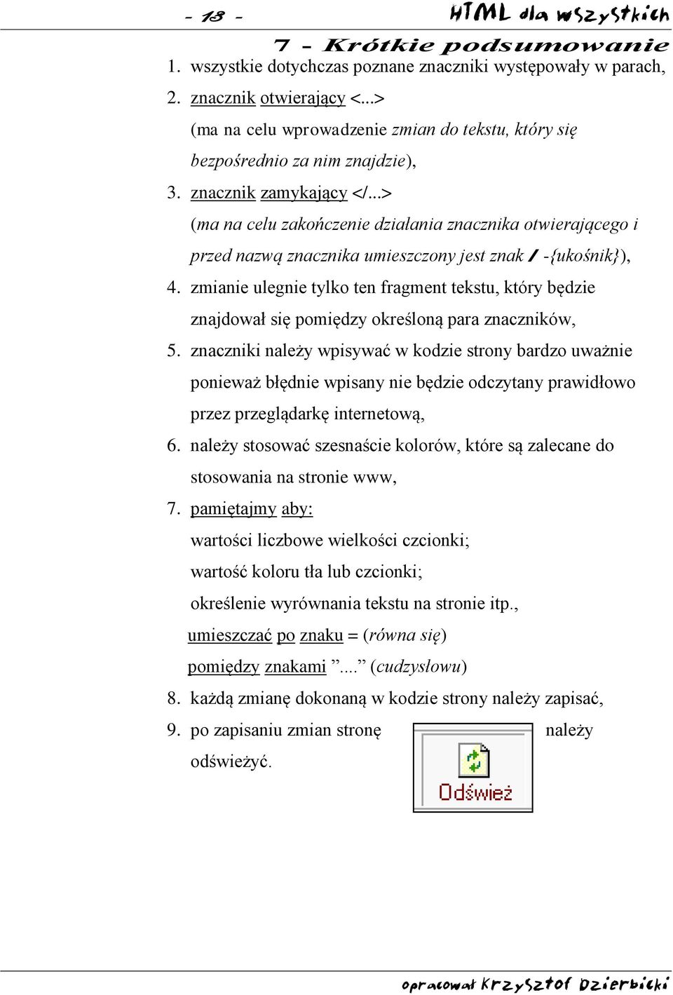 ..> (ma na celu zakończenie działania znacznika otwierającego i przed nazwą znacznika umieszczony jest znak / -{ukośnik}), 4.