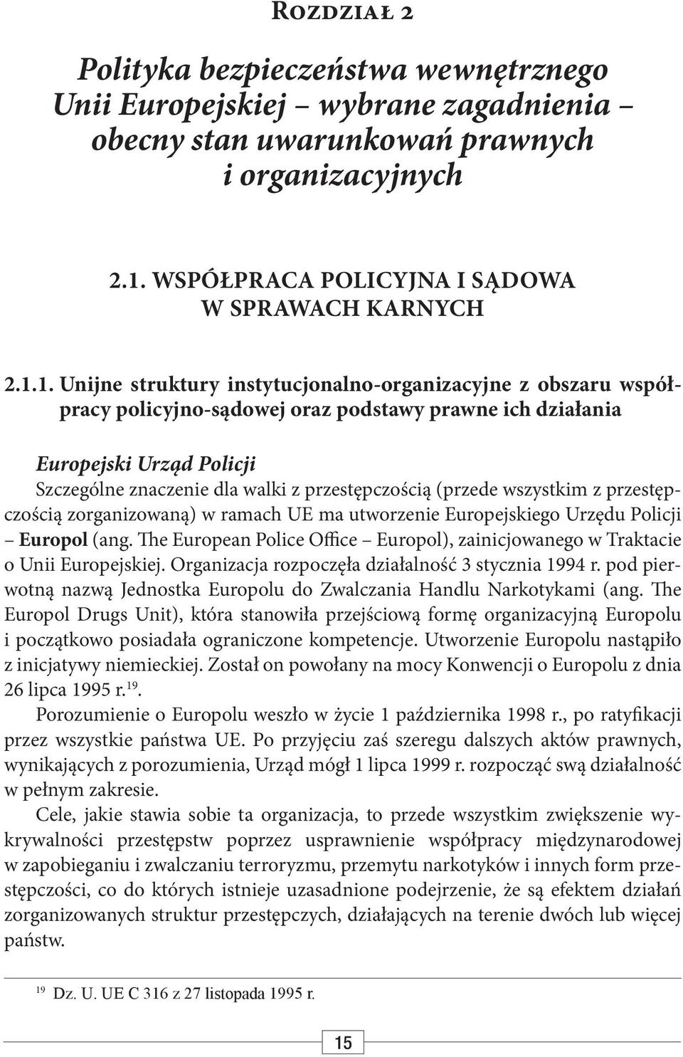 1. Unijne struktury instytucjonalno-organizacyjne z obszaru współpracy policyjno-sądowej oraz podstawy prawne ich działania Europejski Urząd Policji Szczególne znaczenie dla walki z przestępczością