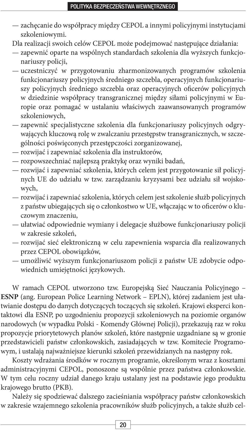 zharmonizowanych programów szkolenia funkcjonariuszy policyjnych średniego szczebla, operacyjnych funkcjonariuszy policyjnych średniego szczebla oraz operacyjnych oficerów policyjnych w dziedzinie