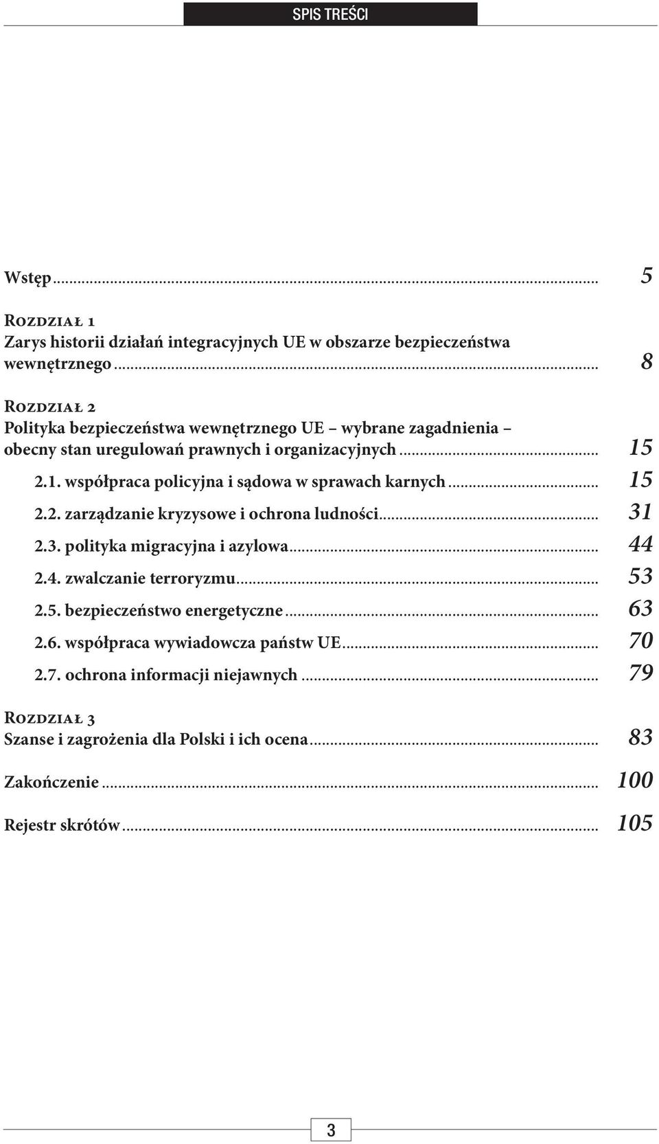 2.1. współpraca policyjna i sądowa w sprawach karnych... 15 2.2. zarządzanie kryzysowe i ochrona ludności... 31 2.3. polityka migracyjna i azylowa... 44