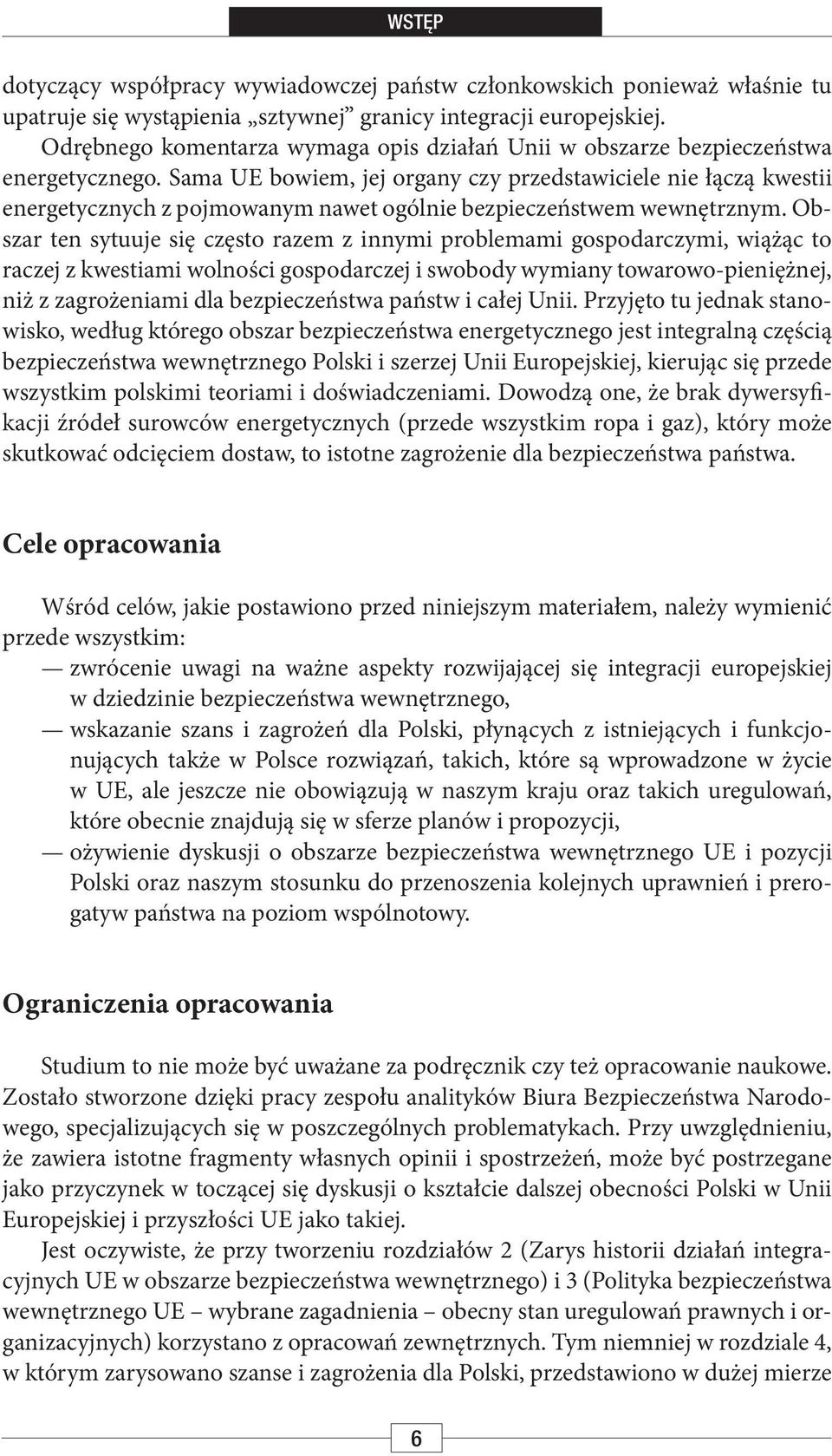 Sama UE bowiem, jej organy czy przedstawiciele nie łączą kwestii energetycznych z pojmowanym nawet ogólnie bezpieczeństwem wewnętrznym.