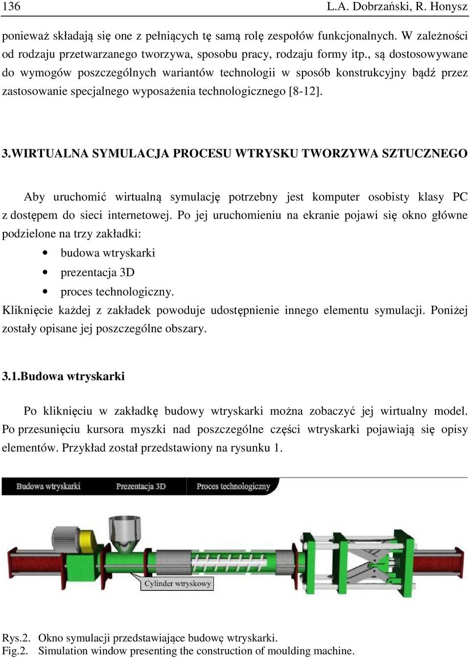 WIRTUALNA SYMULACJA PROCESU WTRYSKU TWORZYWA SZTUCZNEGO Aby uruchomić wirtualną symulację potrzebny jest komputer osobisty klasy PC z dostępem do sieci internetowej.