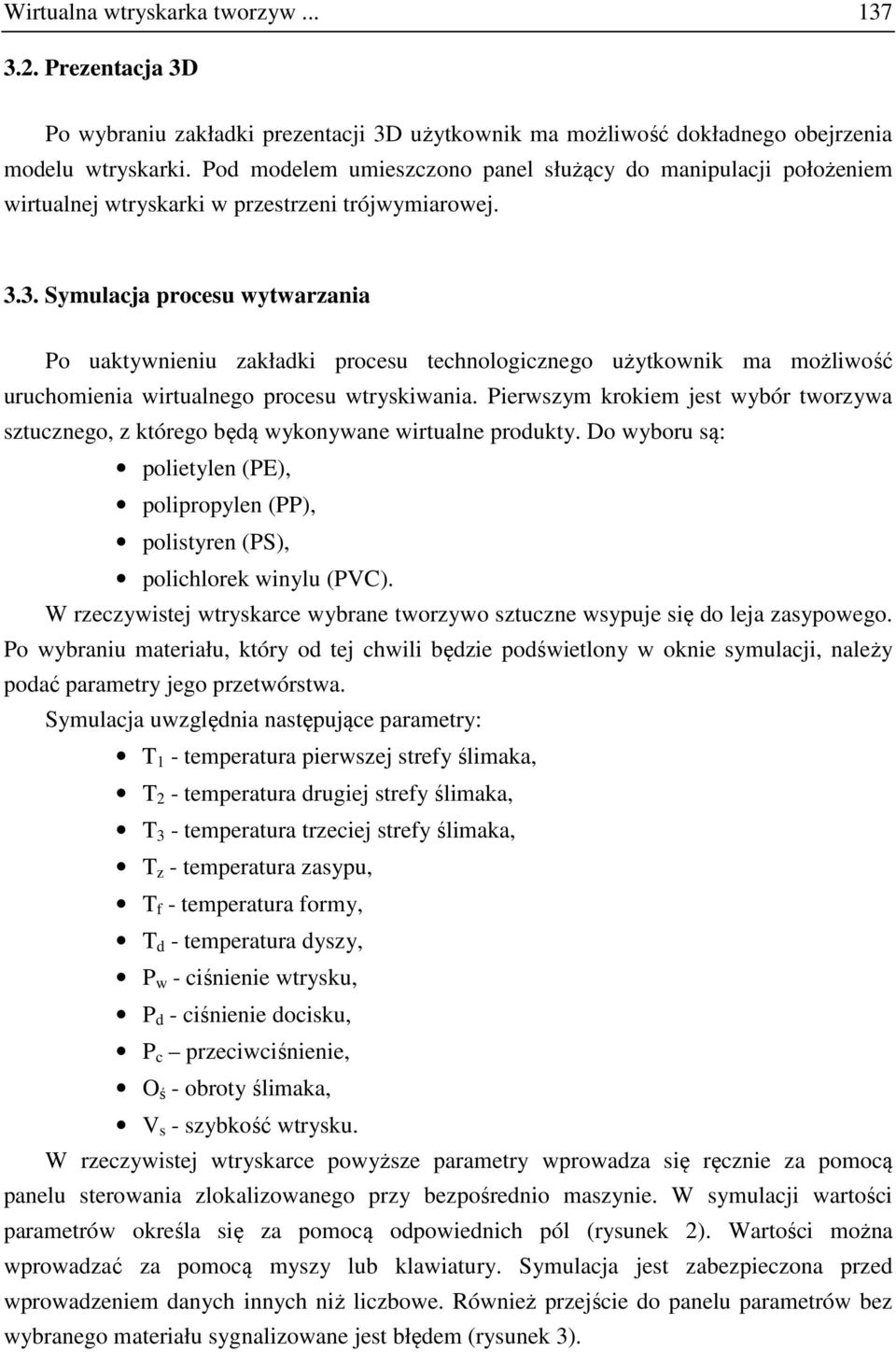 3. Symulacja procesu wytwarzania Po uaktywnieniu zakładki procesu technologicznego użytkownik ma możliwość uruchomienia wirtualnego procesu wtryskiwania.