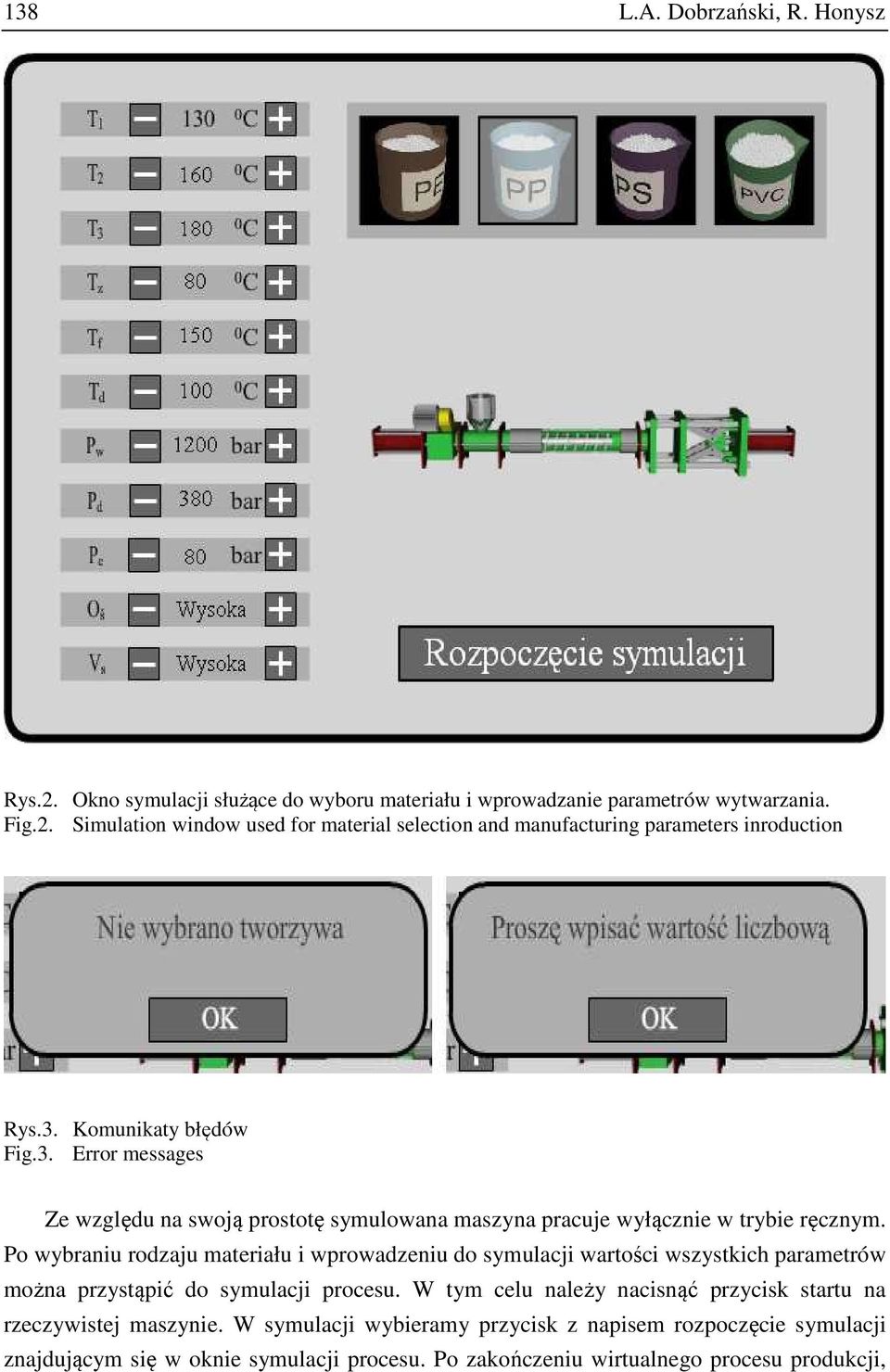 Po wybraniu rodzaju materiału i wprowadzeniu do symulacji wartości wszystkich parametrów można przystąpić do symulacji procesu.