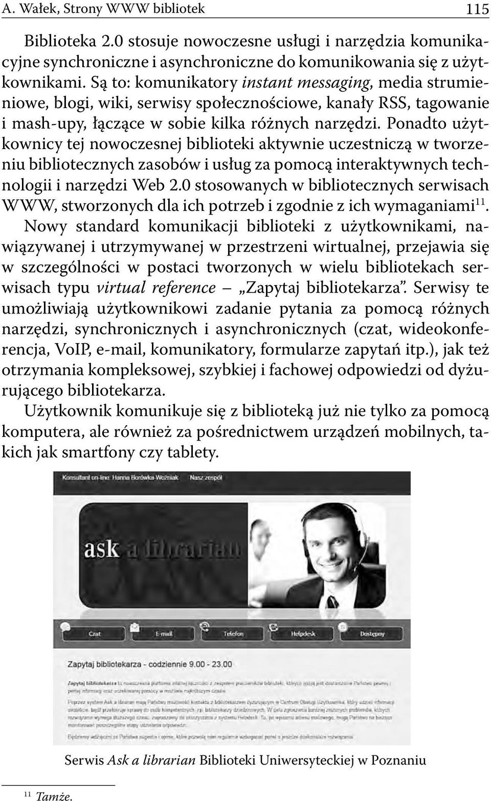 Ponadto użytkownicy tej nowoczesnej biblioteki aktywnie uczestniczą w tworzeniu bibliotecznych zasobów i usług za pomocą interaktywnych technologii i narzędzi Web 2.