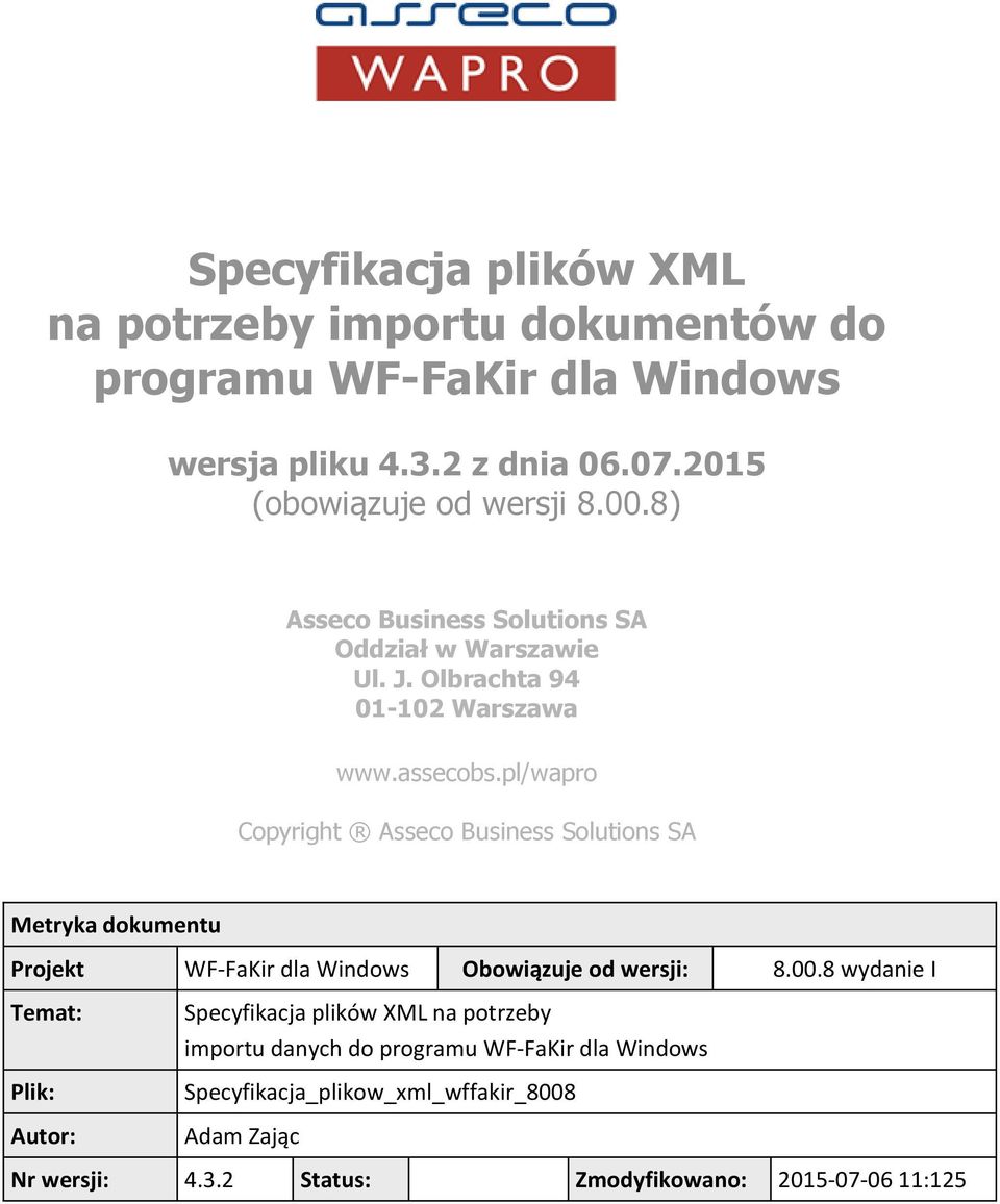 pl/wapro Copyright Asseco Business Solutions SA Metryka dokumentu Projekt WF-FaKir dla Windows Obowiązuje od wersji: 8.00.