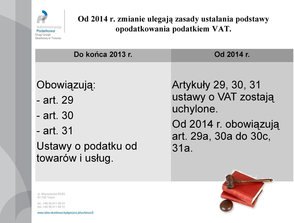 Do końca 2013 r.  Obowiązują: - art. 29 - art. 30 - art.