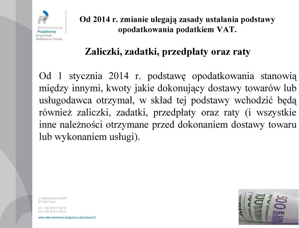 podstawę opodatkowania stanowią między innymi, kwoty jakie dokonujący dostawy towarów lub usługodawca