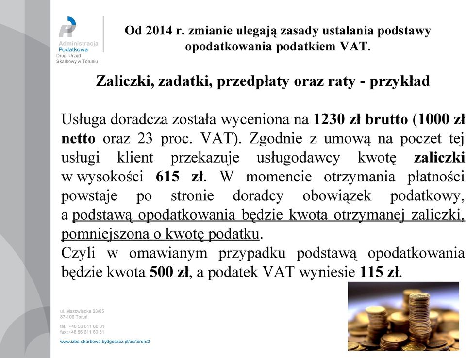 Zgodnie z umową na poczet tej usługi klient przekazuje usługodawcy kwotę zaliczki w wysokości 615 zł.