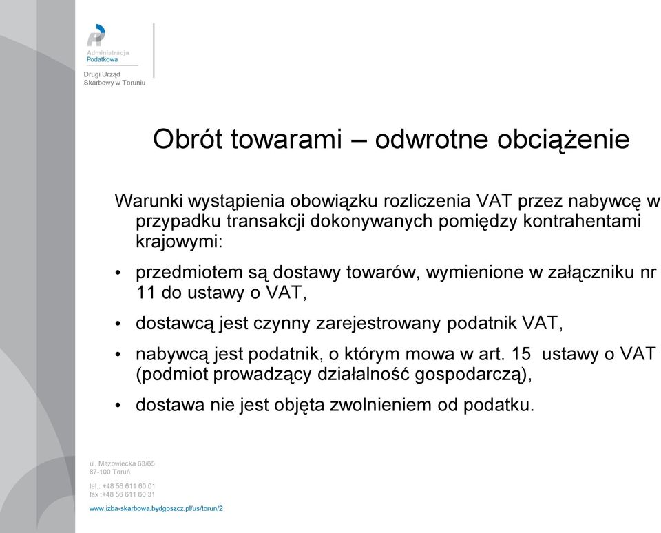 załączniku nr 11 do ustawy o VAT, dostawcą jest czynny zarejestrowany podatnik VAT, nabywcą jest podatnik, o