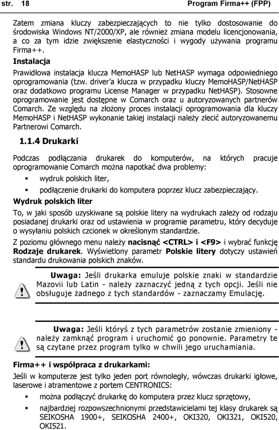 driver a klucza w przypadku kluczy MemoHASP/NetHASP oraz dodatkowo programu License Manager w przypadku NetHASP).