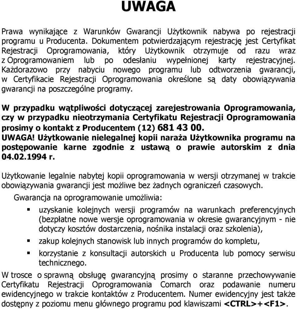 Każdorazowo przy nabyciu nowego programu lub odtworzenia gwarancji, w Certyfikacie Rejestracji Oprogramowania określone są daty obowiązywania gwarancji na poszczególne programy.