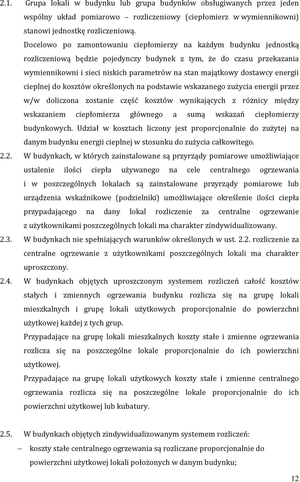 dostawcy energii cieplnej do kosztów określonych na podstawie wskazanego zużycia energii przez w/w doliczona zostanie część kosztów wynikających z różnicy między wskazaniem ciepłomierza głównego a