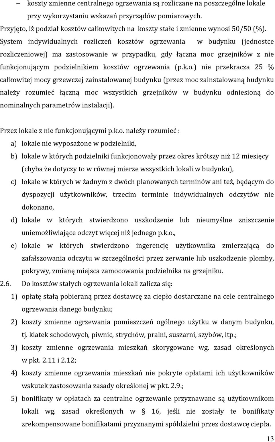 System indywidualnych rozliczeń kosztów ogrzewania w budynku (jednostce rozliczeniowej) ma zastosowanie w przypadku, gdy łączna moc grzejników z nie funkcjonującym podzielnikiem kosztów ogrzewania (p.