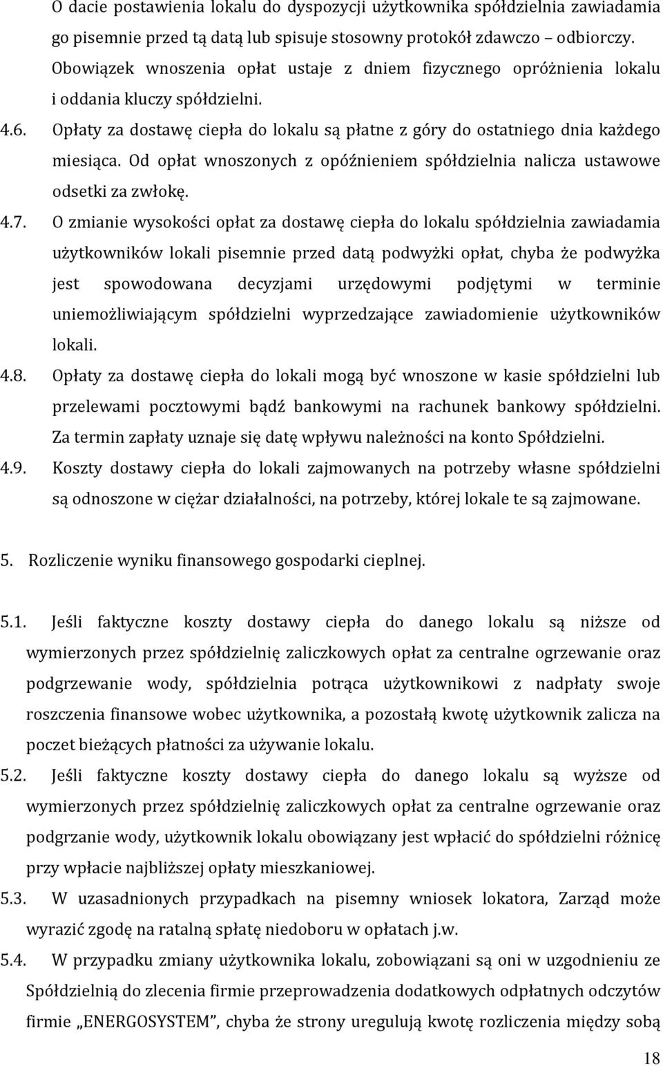 Od opłat wnoszonych z opóźnieniem spółdzielnia nalicza ustawowe odsetki za zwłokę. 4.7.