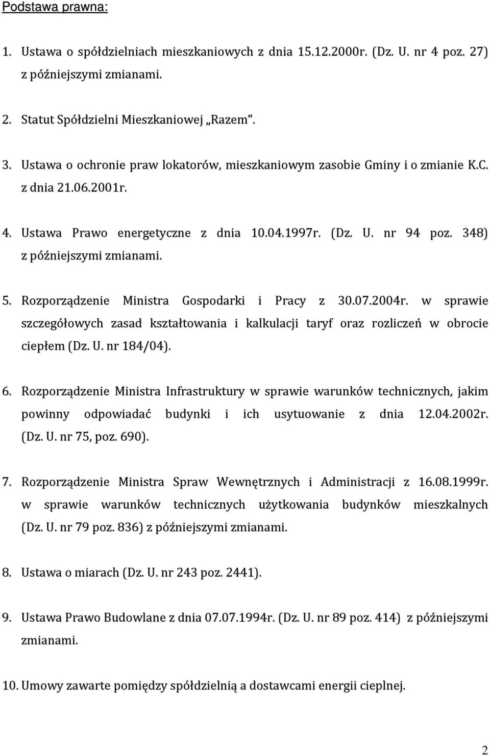 Rozporządzenie Ministra Gospodarki i Pracy z 30.07.2004r. w sprawie szczegółowych zasad kształtowania i kalkulacji taryf oraz rozliczeń w obrocie ciepłem (Dz. U. nr 184/04). 6.