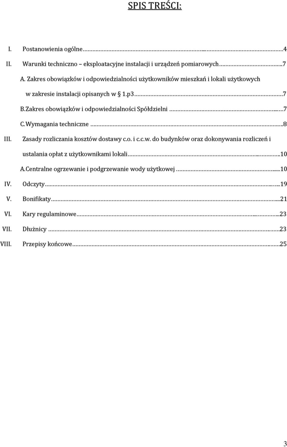 Zakres obowiązków i odpowiedzialności Spółdzielni... 7 C. Wymagania techniczne.8 III. Zasady rozliczania kosztów dostawy c.o. i c.c.w. do budynków oraz dokonywania rozliczeń i ustalania opłat z użytkownikami lokali.