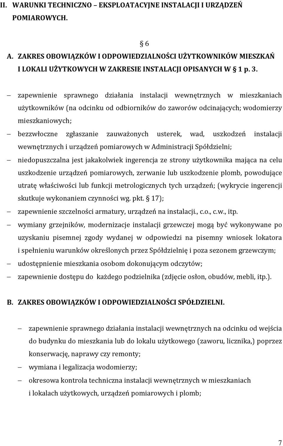 usterek, wad, uszkodzeń instalacji wewnętrznych i urządzeń pomiarowych w Administracji Spółdzielni; niedopuszczalna jest jakakolwiek ingerencja ze strony użytkownika mająca na celu uszkodzenie