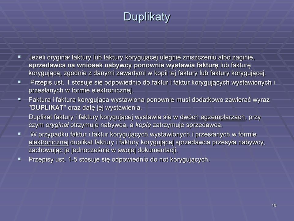 Faktura i faktura korygująca wystawiona ponownie musi dodatkowo zawierać wyraz "DUPLIKAT" oraz datę jej wystawienia.