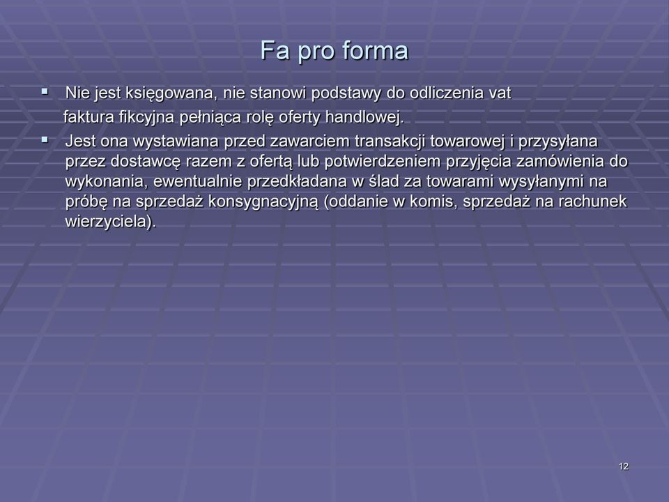 Jest ona wystawiana przed zawarciem transakcji towarowej i przysyłana przez dostawcę razem z ofertą lub