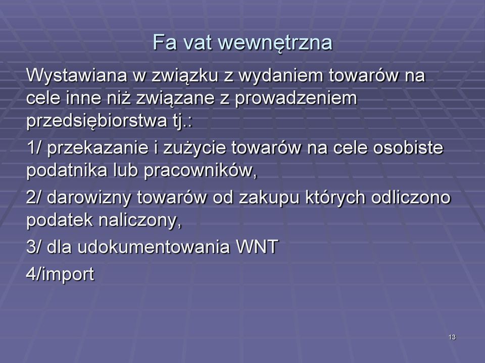 : 1/ przekazanie i zużycie towarów na cele osobiste podatnika lub