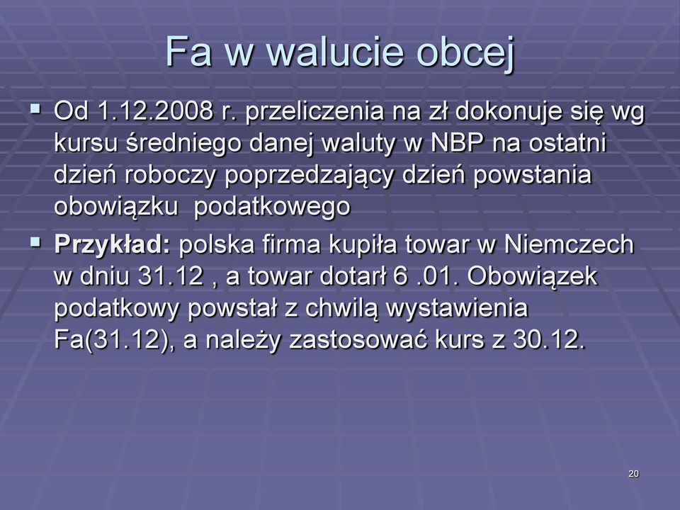 roboczy poprzedzający dzień powstania obowiązku podatkowego Przykład: polska firma kupiła