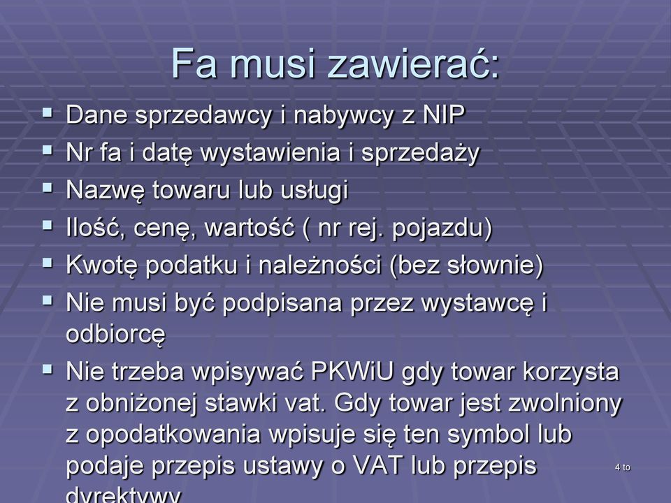 pojazdu) Kwotę podatku i należności (bez słownie) Nie musi być podpisana przez wystawcę i odbiorcę Nie