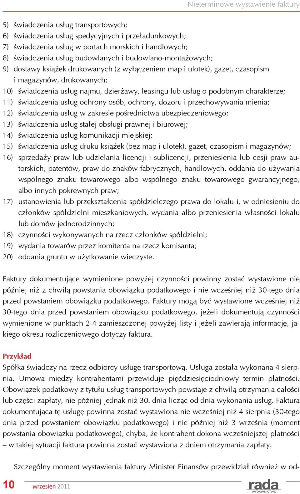 o podobnym charakterze; 11) świadczenia usług ochrony osób, ochrony, dozoru i przechowywania mienia; 12) świadczenia usług w zakresie pośrednictwa ubezpieczeniowego; 13) świadczenia usług stałej