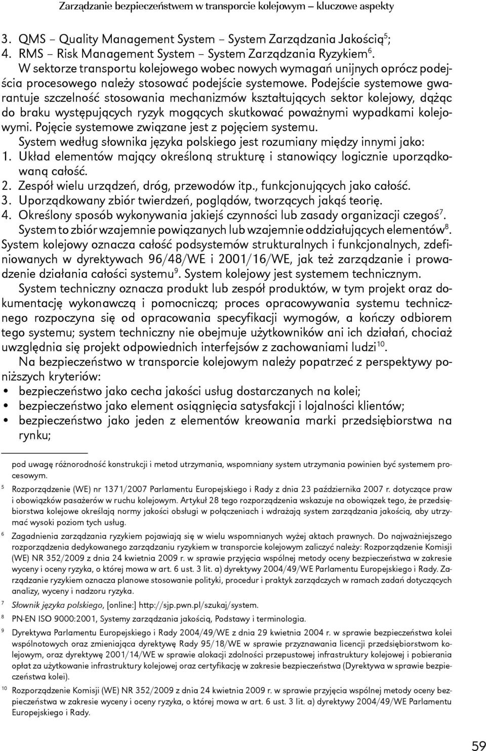 Podejście systemowe gwarantuje szczelność stosowania mechanizmów kształtujących sektor kolejowy, dążąc do braku występujących ryzyk mogących skutkować poważnymi wypadkami kolejowymi.