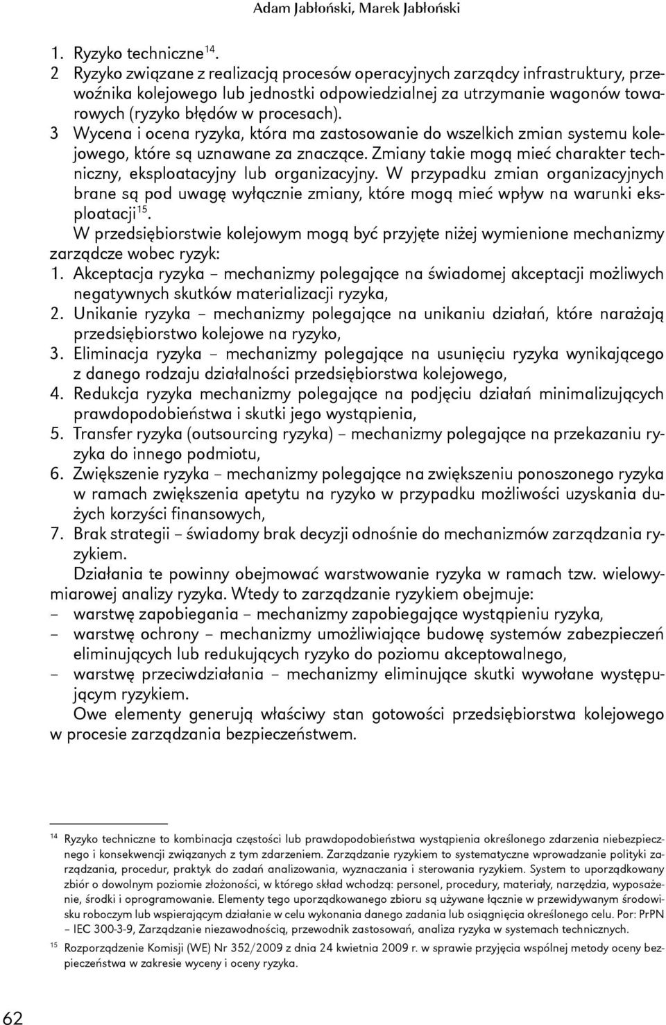 3 Wycena i ocena ryzyka, która ma zastosowanie do wszelkich zmian systemu kolejowego, które są uznawane za znaczące. Zmiany takie mogą mieć charakter techniczny, eksploatacyjny lub organizacyjny.