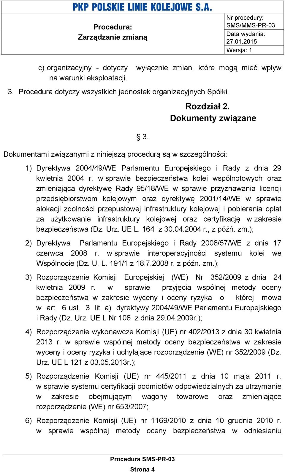 w sprawie bezpieczeństwa kolei wspólnotowych oraz zmieniająca dyrektywę Rady 95/18/WE w sprawie przyznawania licencji przedsiębiorstwom kolejowym oraz dyrektywę 2001/14/WE w sprawie alokacji