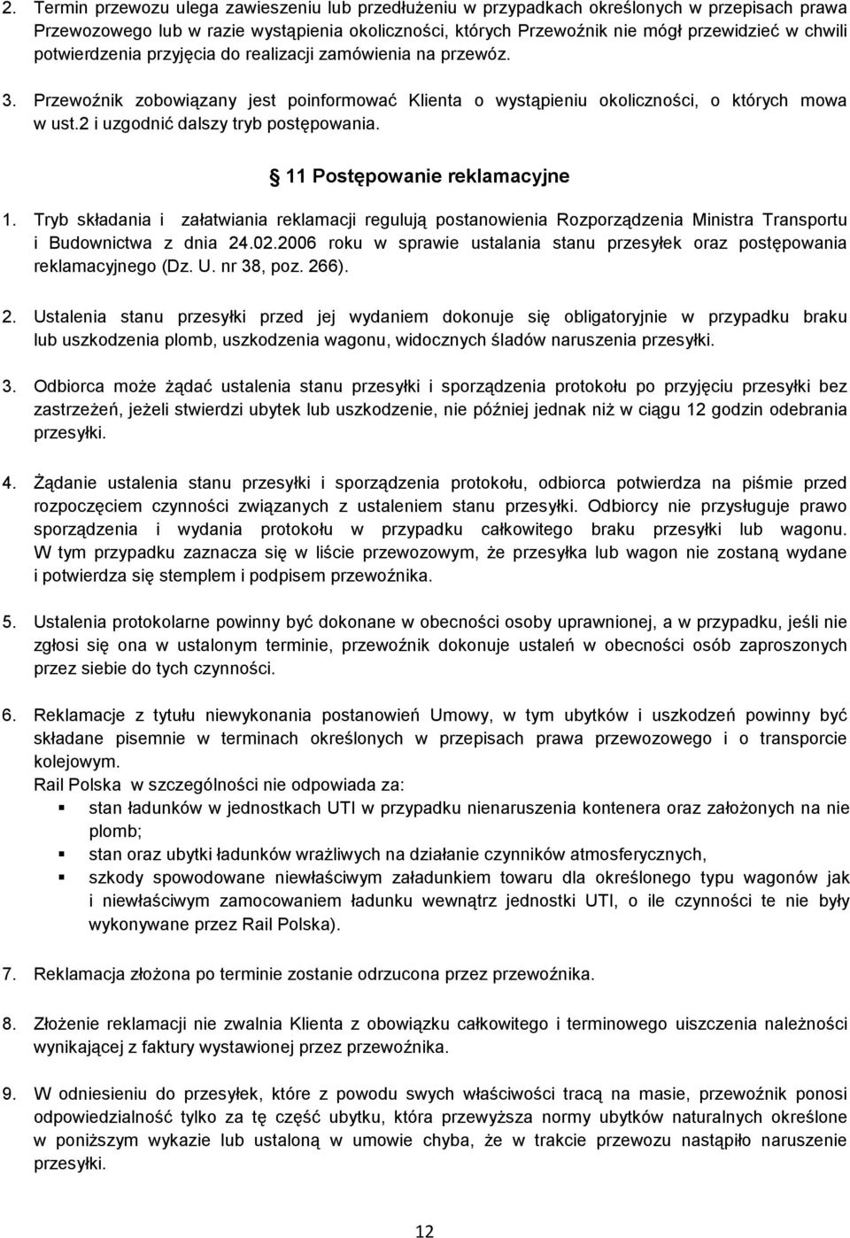 11 Postępowanie reklamacyjne 1. Tryb składania i załatwiania reklamacji regulują postanowienia Rozporządzenia Ministra Transportu i Budownictwa z dnia 24.02.