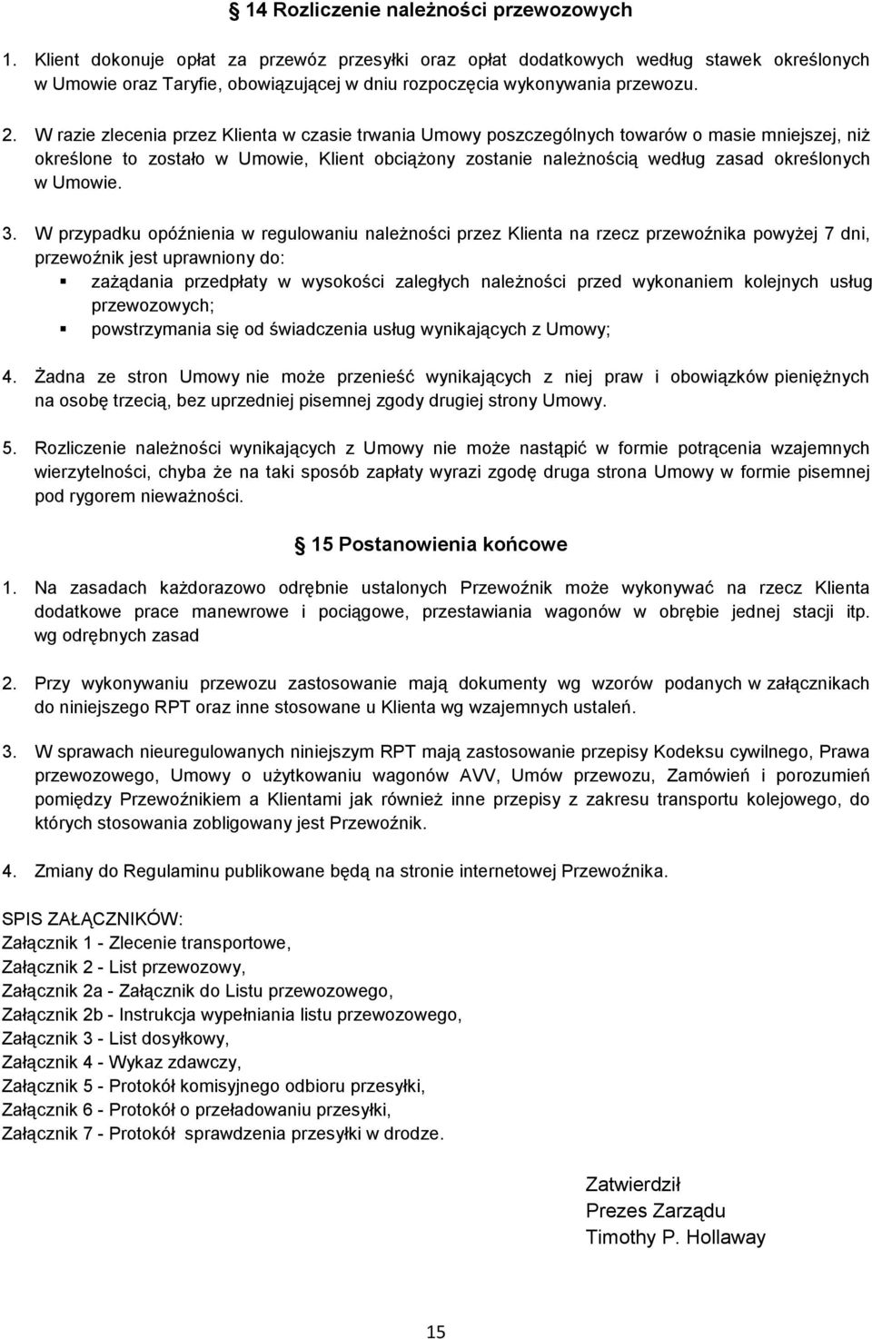 W razie zlecenia przez Klienta w czasie trwania Umowy poszczególnych towarów o masie mniejszej, niż określone to zostało w Umowie, Klient obciążony zostanie należnością według zasad określonych w