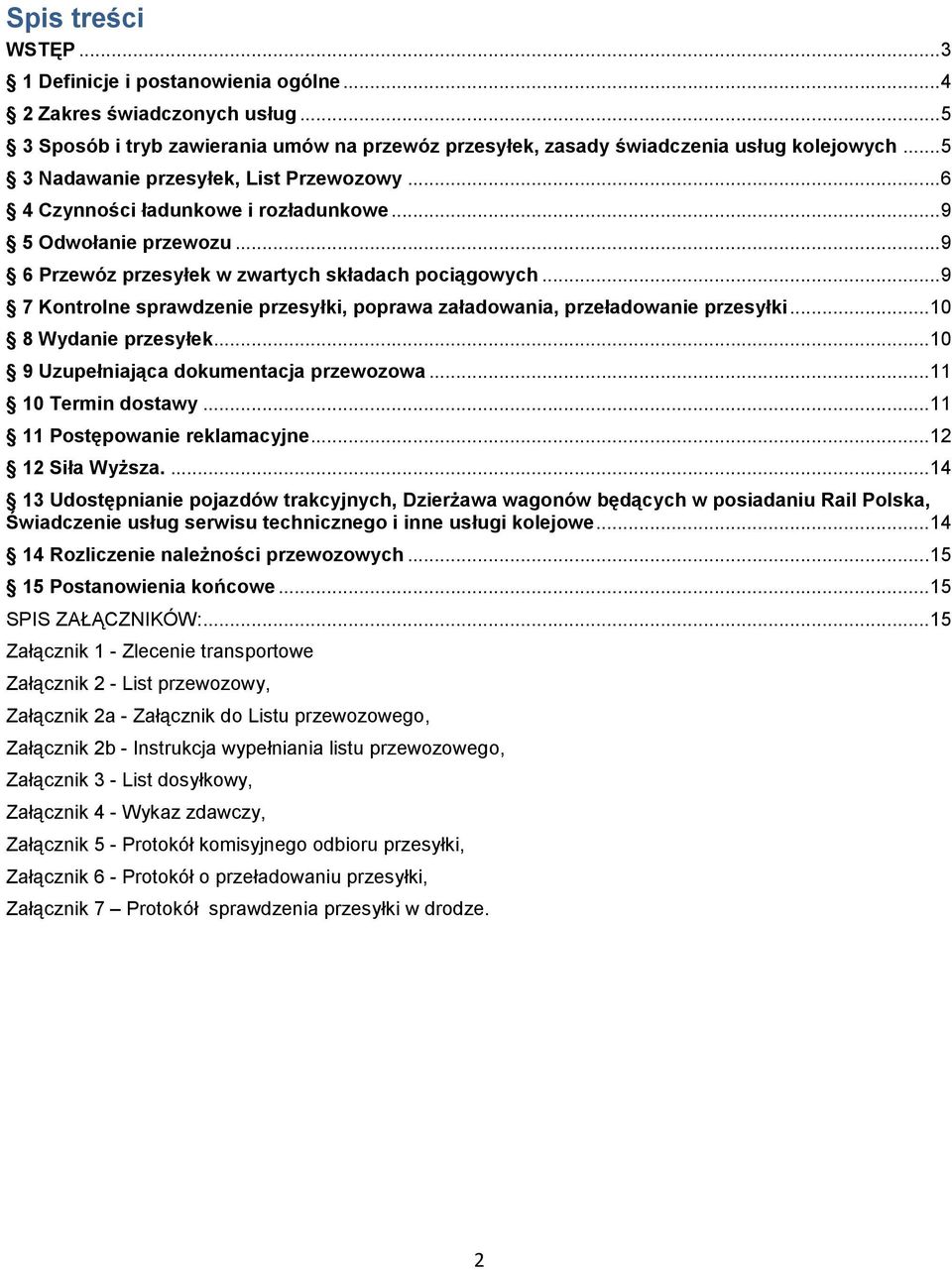 ..9 7 Kontrolne sprawdzenie przesyłki, poprawa załadowania, przeładowanie przesyłki...10 8 Wydanie przesyłek...10 9 Uzupełniająca dokumentacja przewozowa...11 10 Termin dostawy.