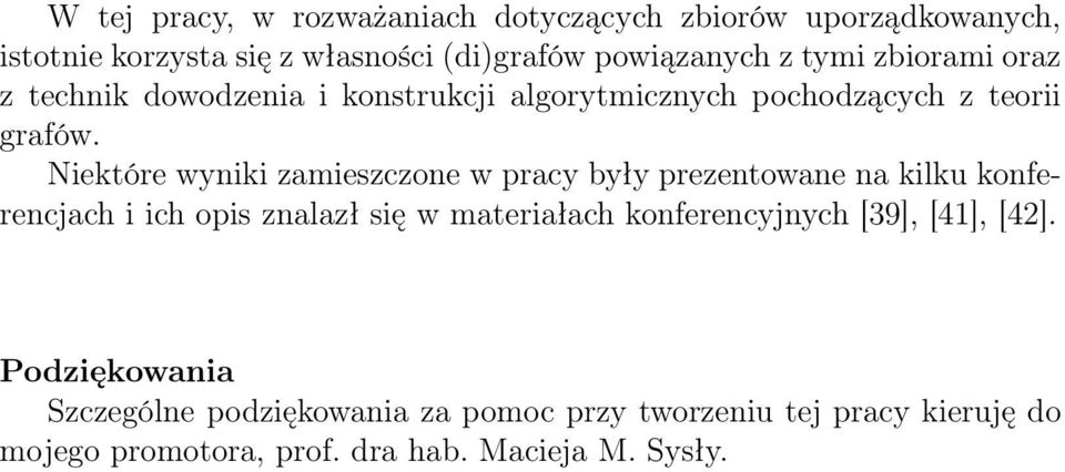 Niektóre wyniki zamieszczone w pracy były prezentowane na kilku konferencjach i ich opis znalazł się w materiałach